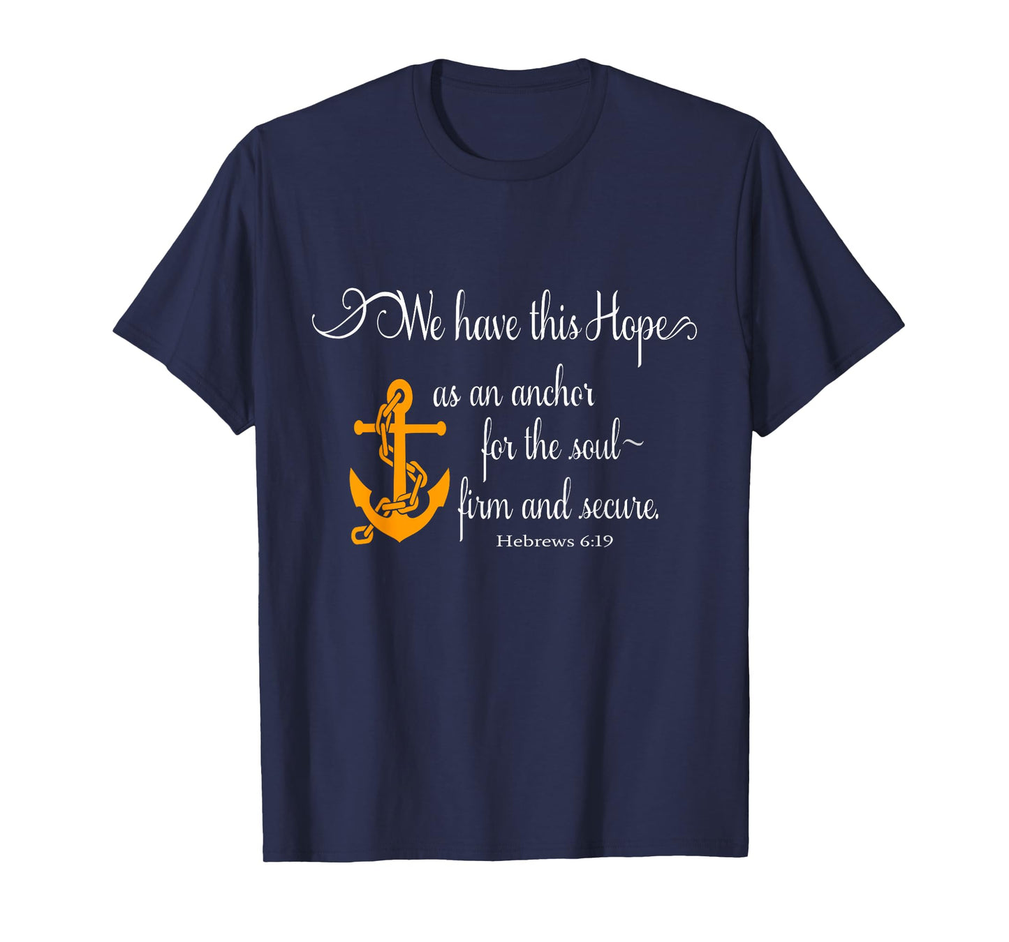 We Have This Hope As An Anchor For The Soul Firm And Secure T-Shirt