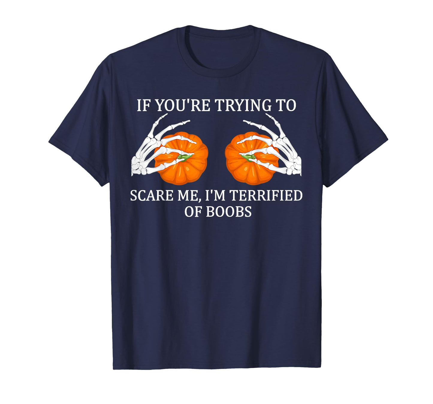 If You're Trying To Scare Me I'm Terrified Of Boobs Adult T-Shirt
