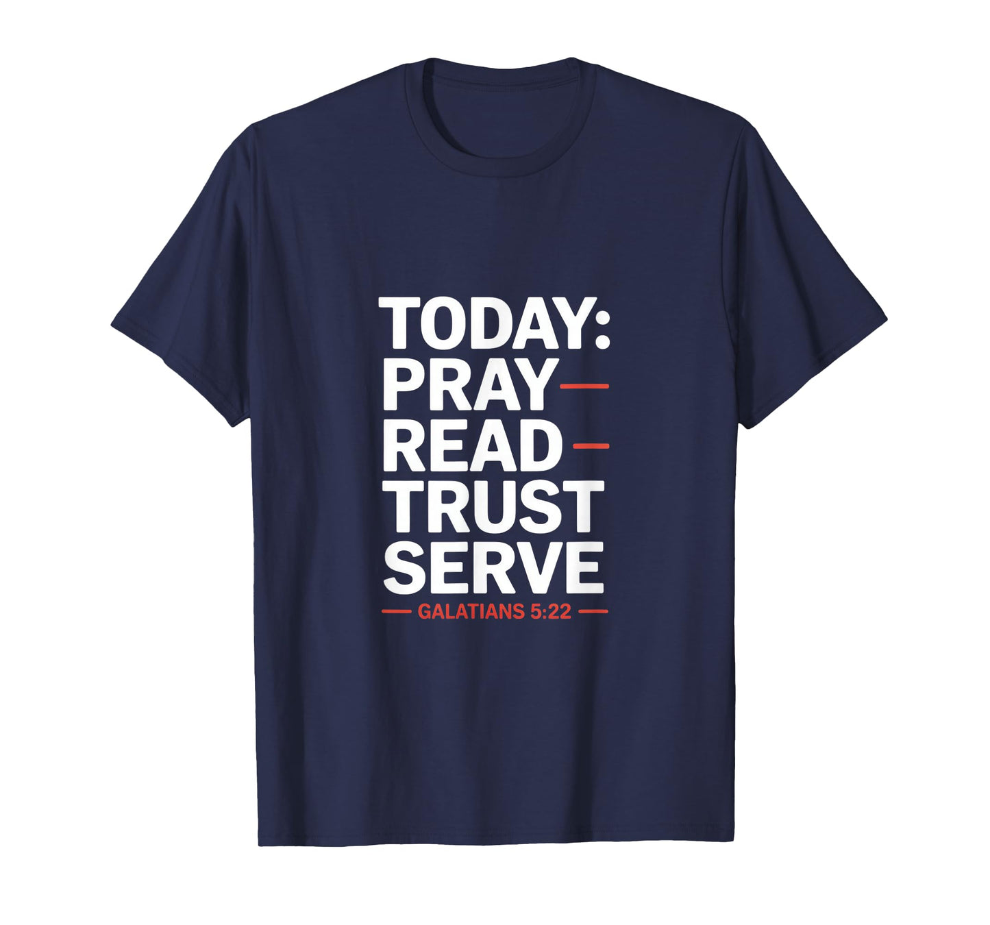 Today Pray Read Trust Serve Galatians 5 22 T-Shirt
