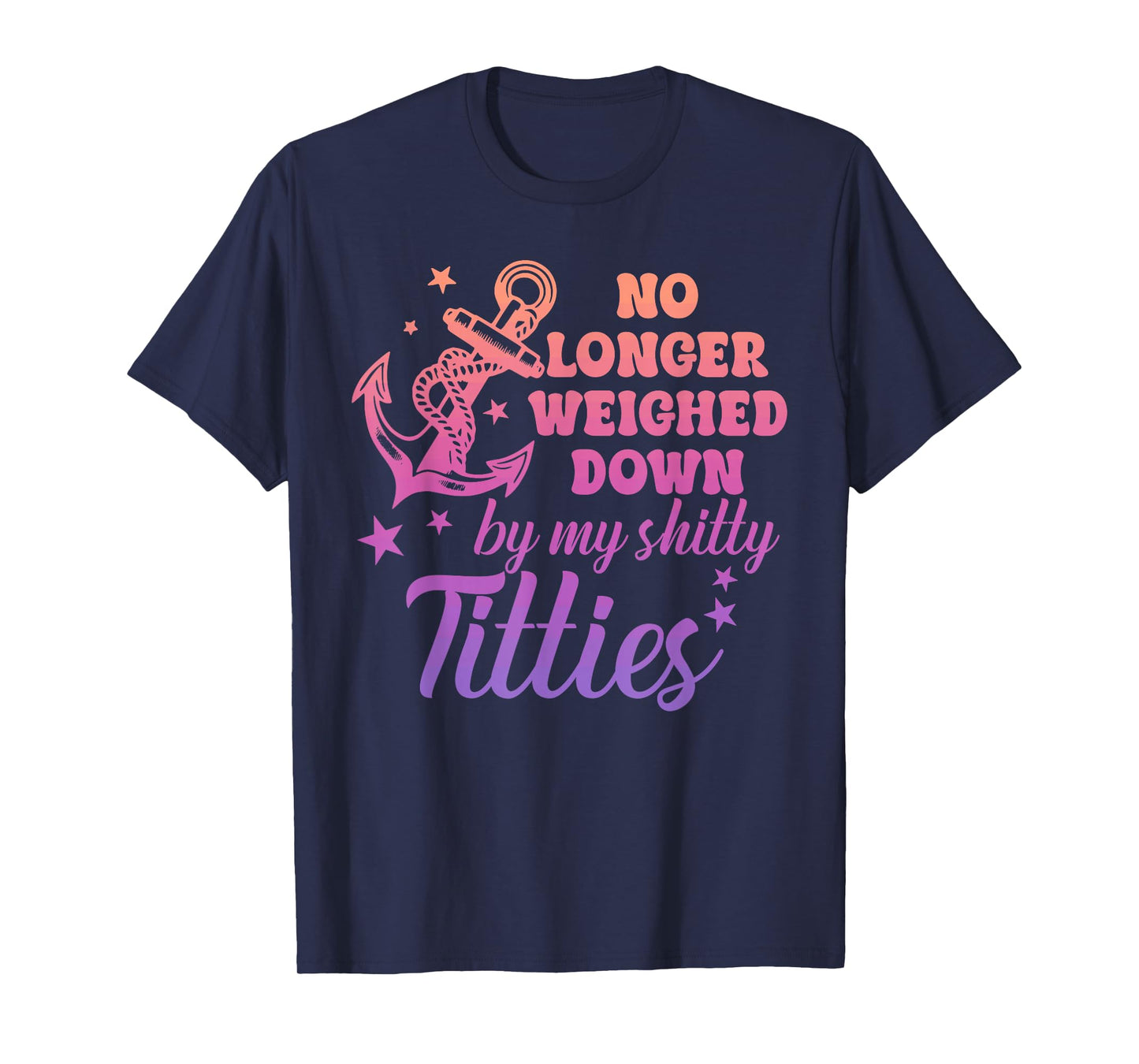 No Longer Weighed Down by My Shitty Titties Breast Cancer T-Shirt