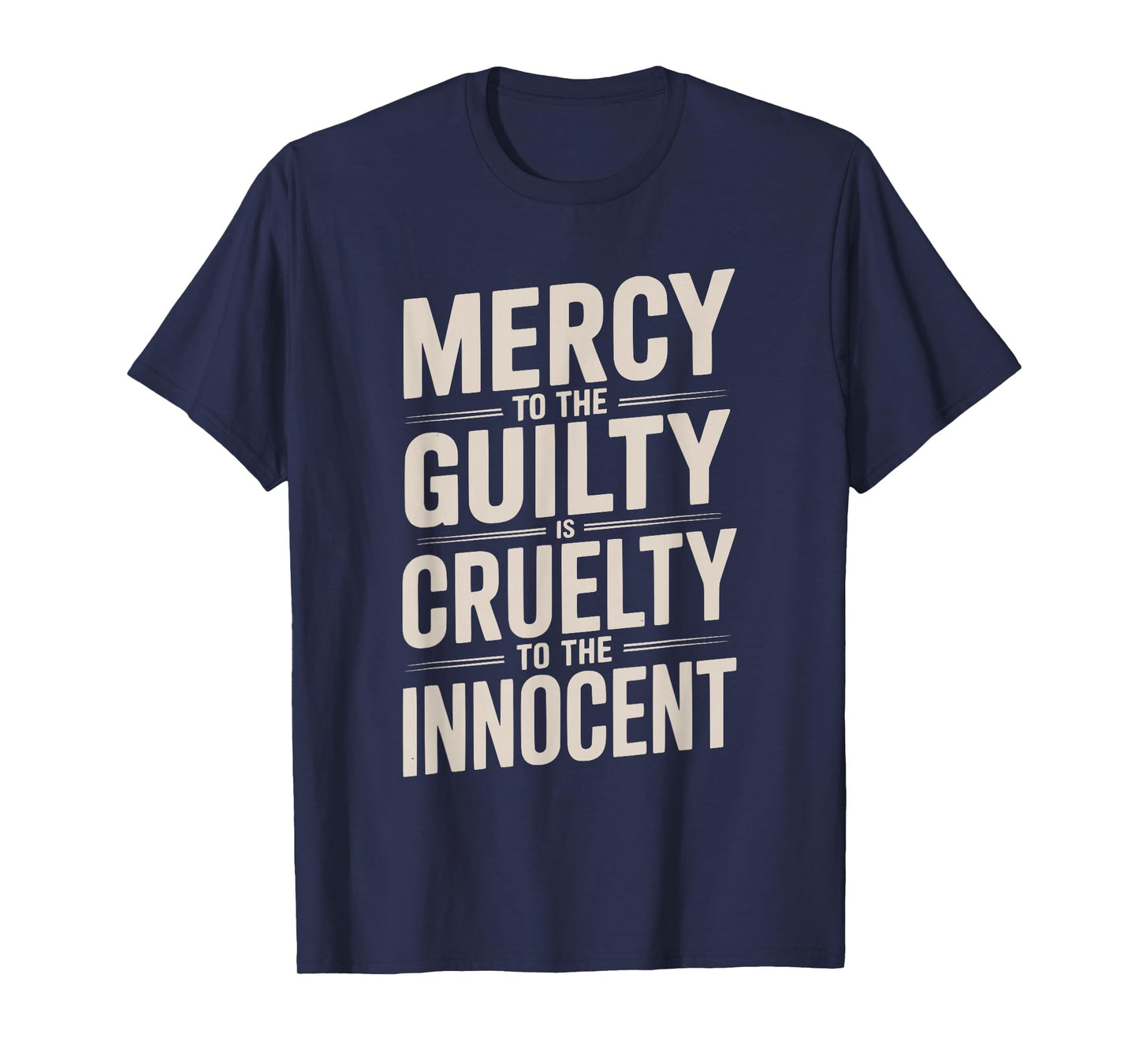 Mercy to The Guilty is Cruelty to The Innocent T-Shirt