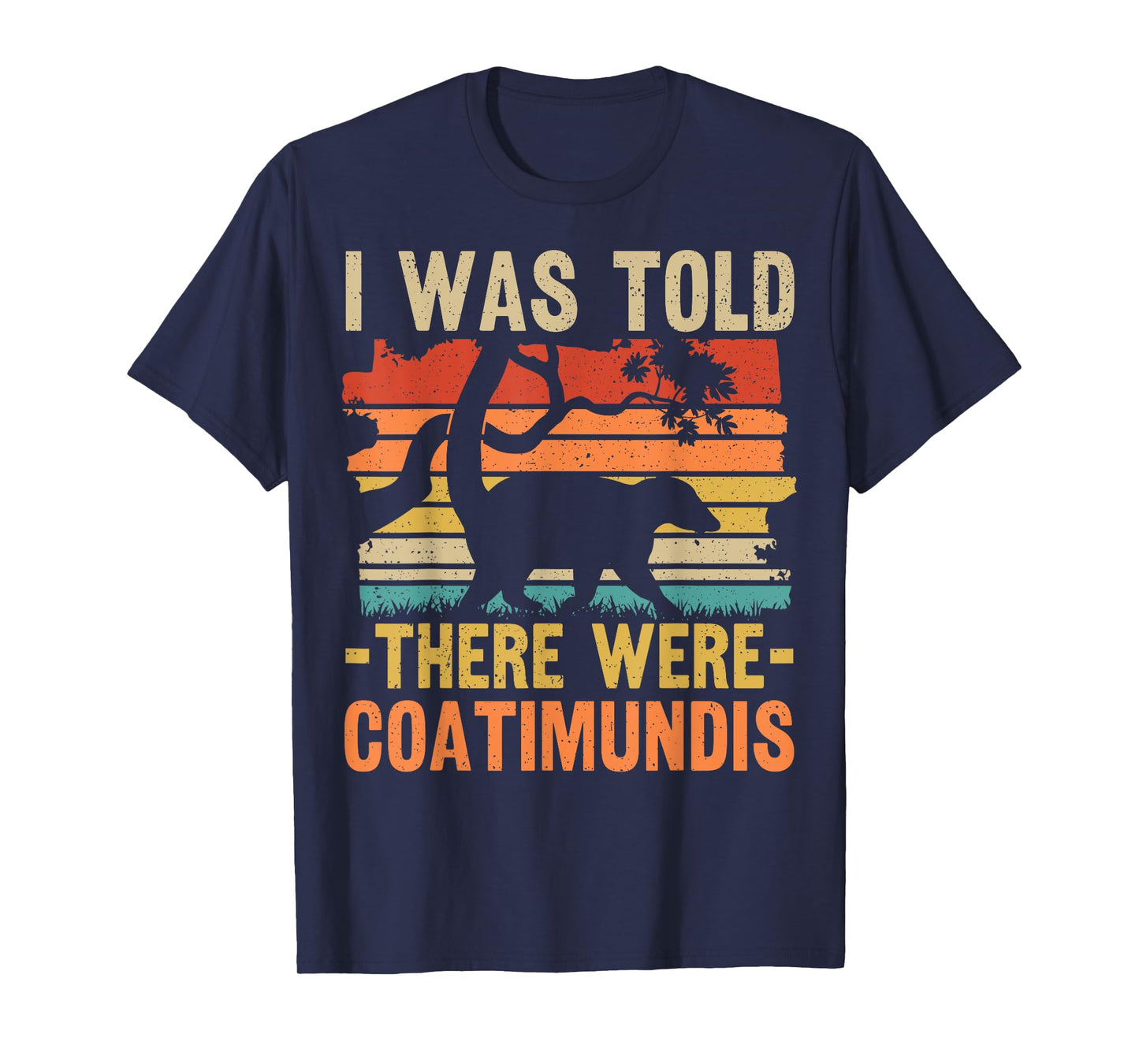 Funny Coatimundi Wildlife Animal Quote T-Shirt
