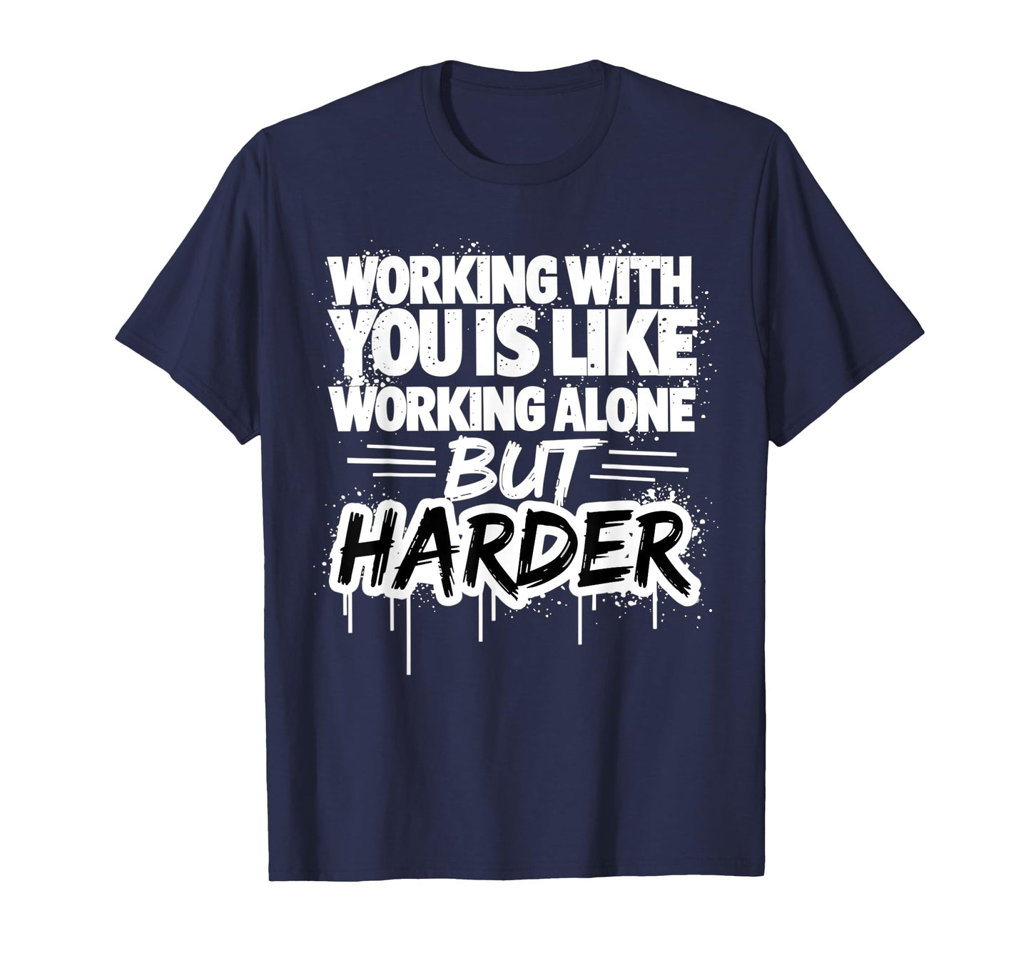 Working With You Is Like Working Alone But Harder T-Shirt