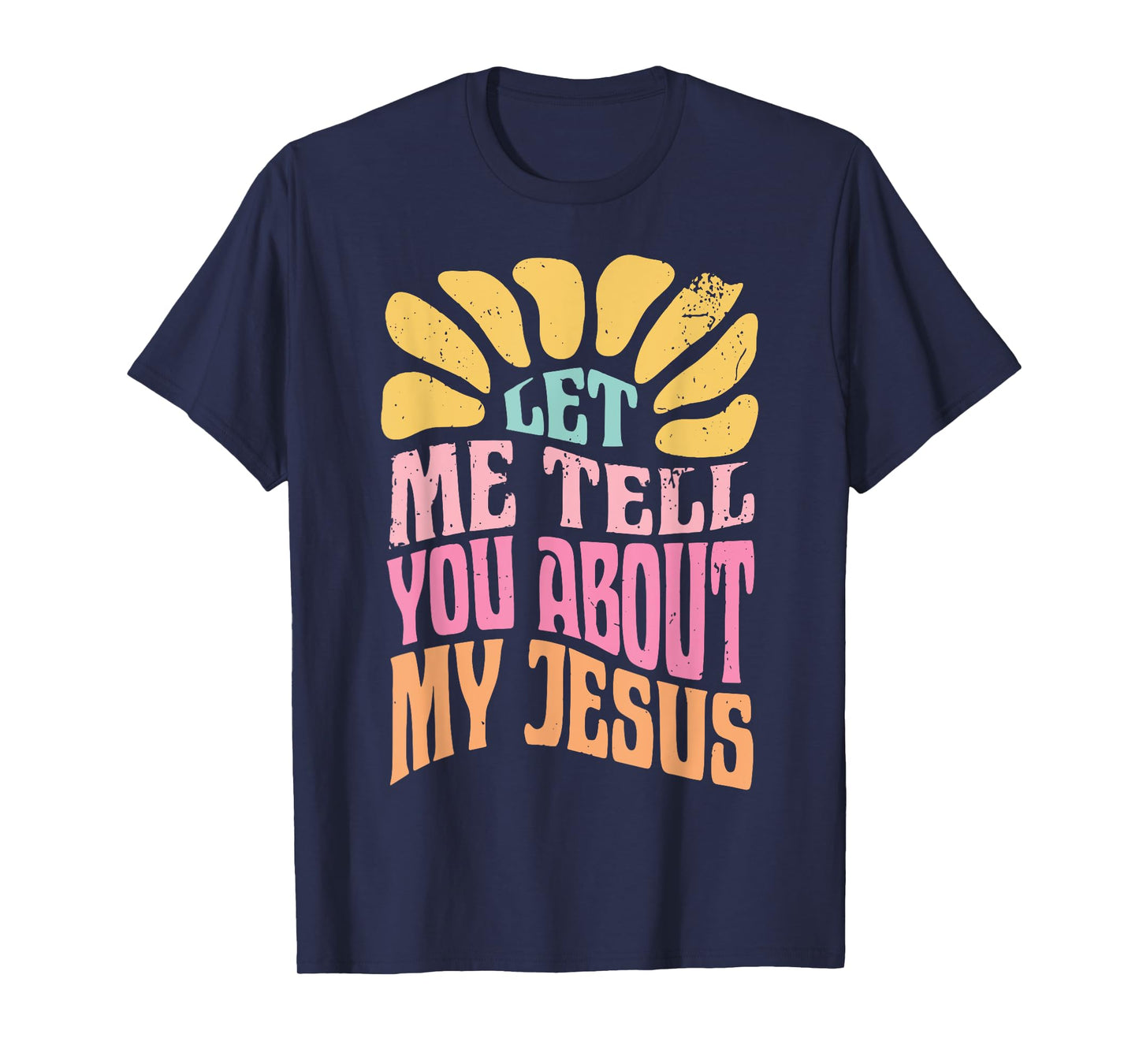 Let Me Tell You About My Jesus T-Shirt