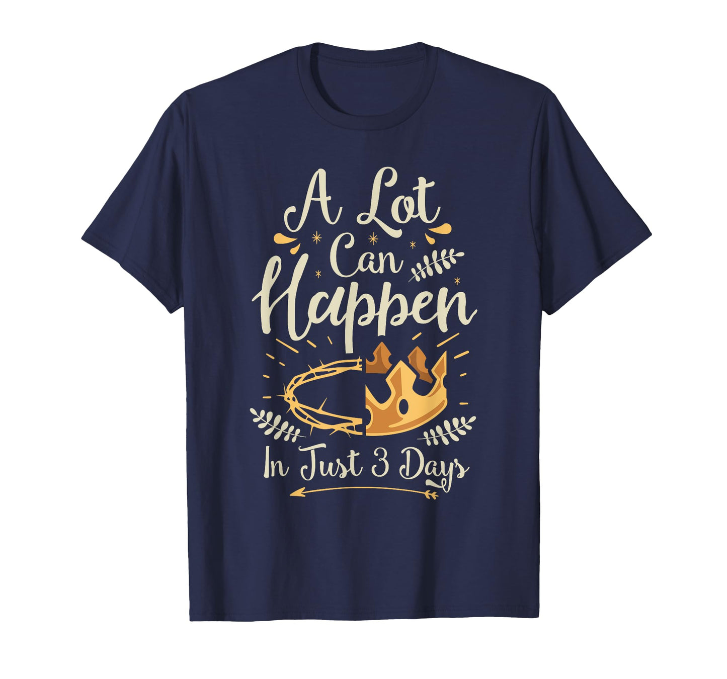 Easter Basket Stuffers A lot can happen in three days T-Shirt