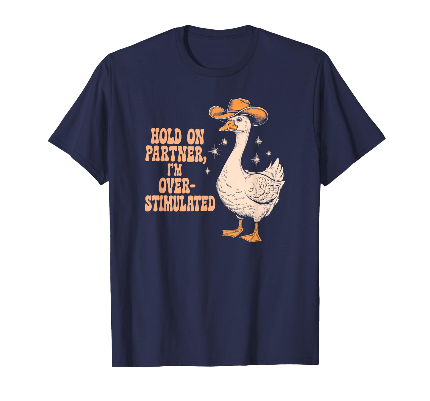 HOLD ON PARTNER I'M OVER-STIMULATED funny design T-Shirt
