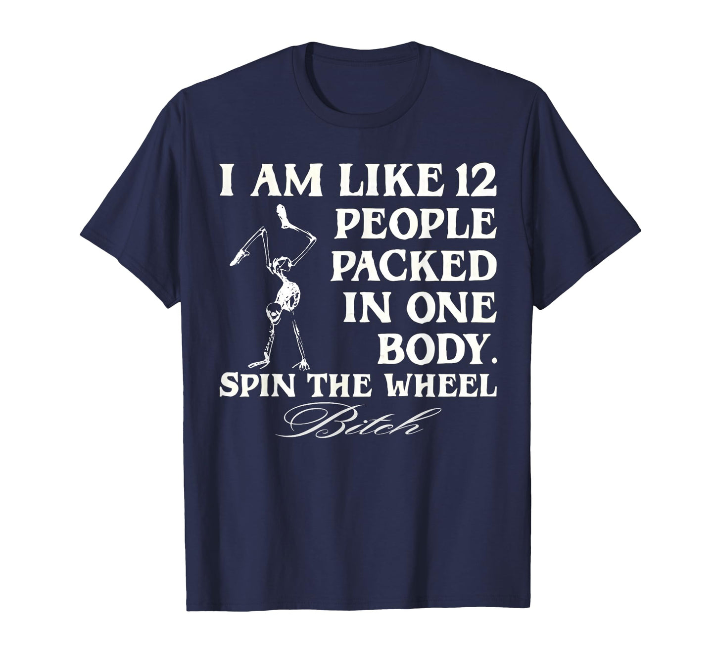 I'm Like 12 People Packed In One Body Funny T-Shirt