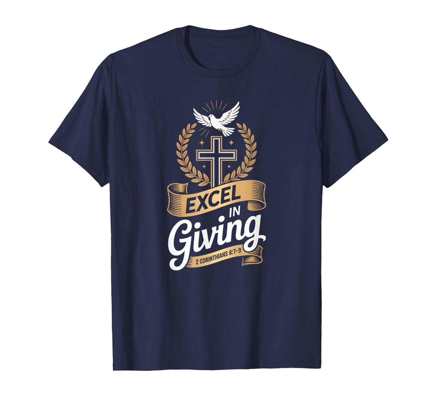 Excel in Giving Cross 2 Corinthians 8:7–9 Generosity T-Shirt