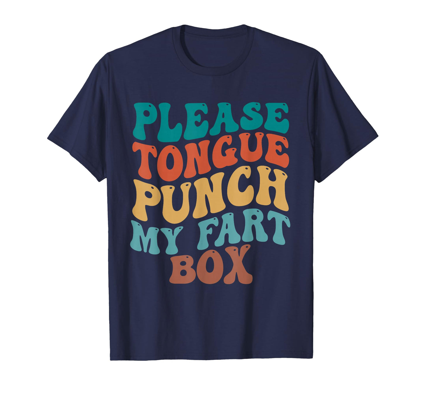 Please Tongue Punch My Fart Box Funny Inappropriate Adults T-Shirt