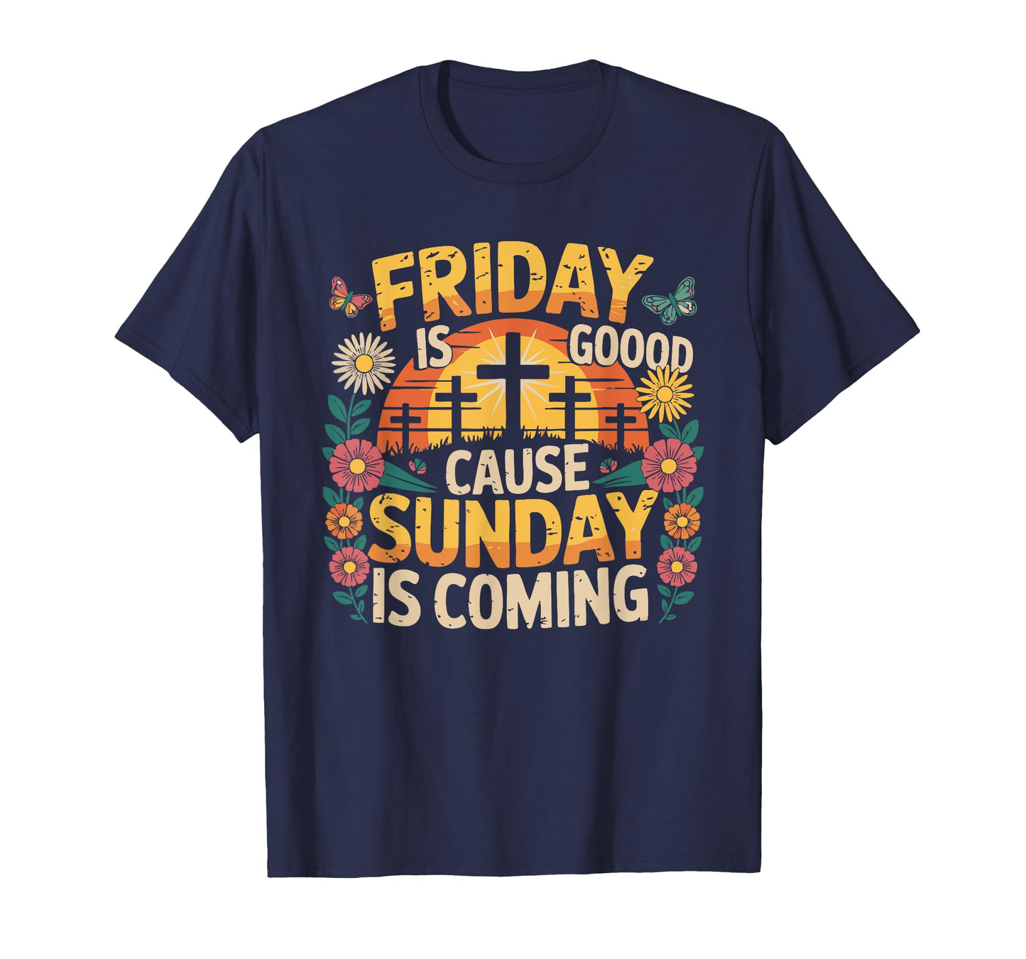 Friday Is Good Cause Sunday Is Coming T-Shirt