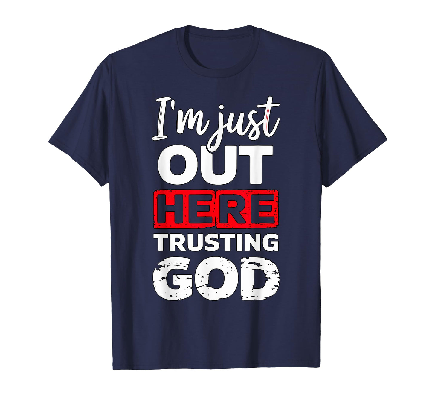 I'm just out here trusting God Christian religious T-Shirt