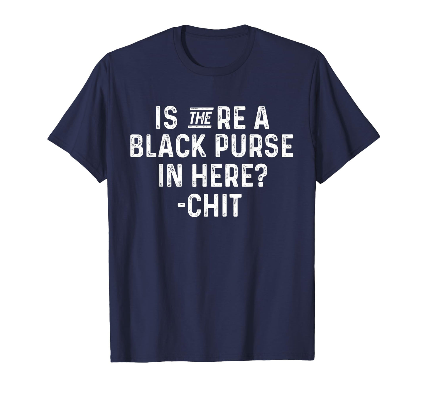 Is There a Black Purse in Here Funny Black Purse Chit Quote T-Shirt