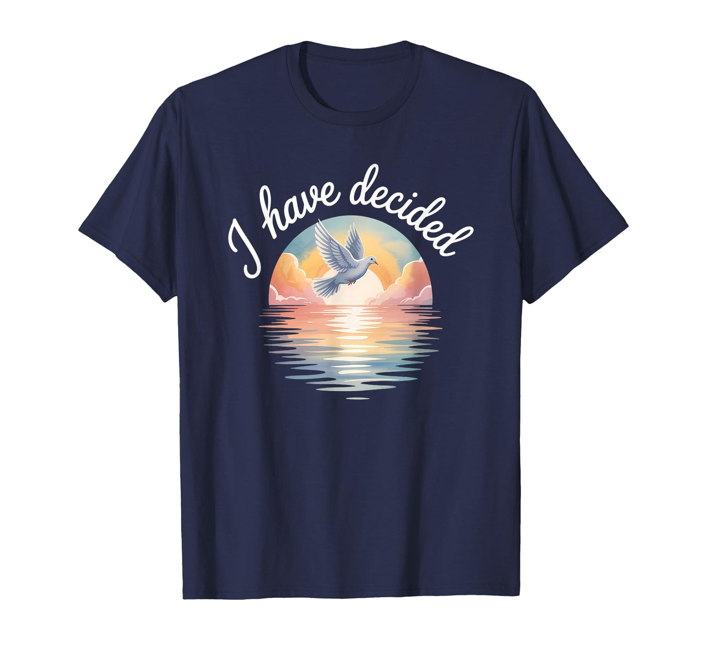 I Have Decided Christian Baptism Commitment Dove Sunset T-Shirt