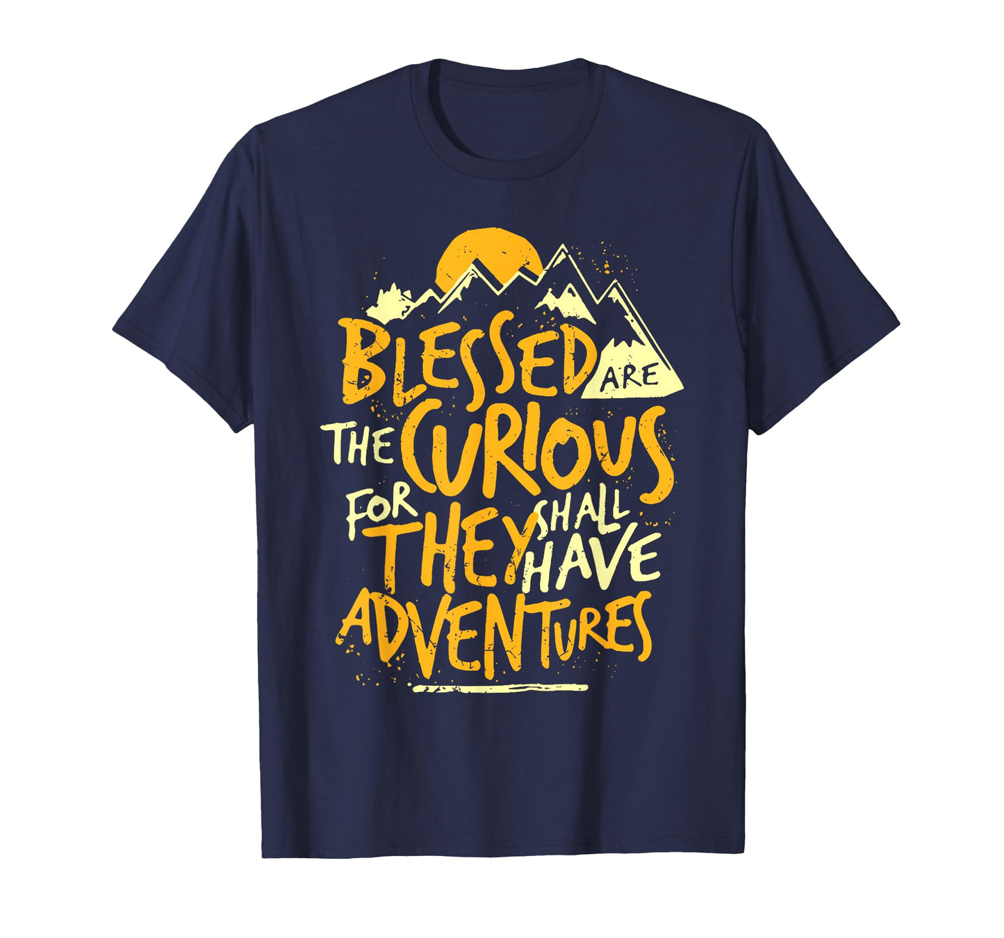 Blessed Are The Curious For They Shall Have Adventures Quote T-Shirt