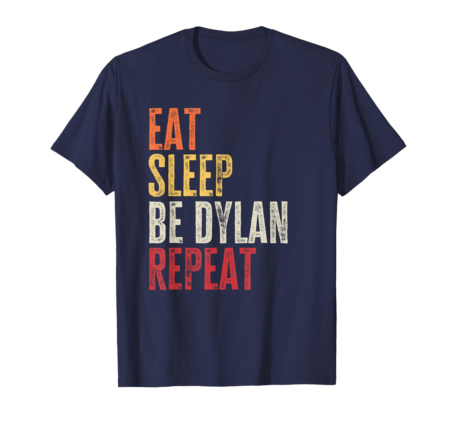 Personalized Name Funny Retro Eat Sleep Be Dylan T-Shirt