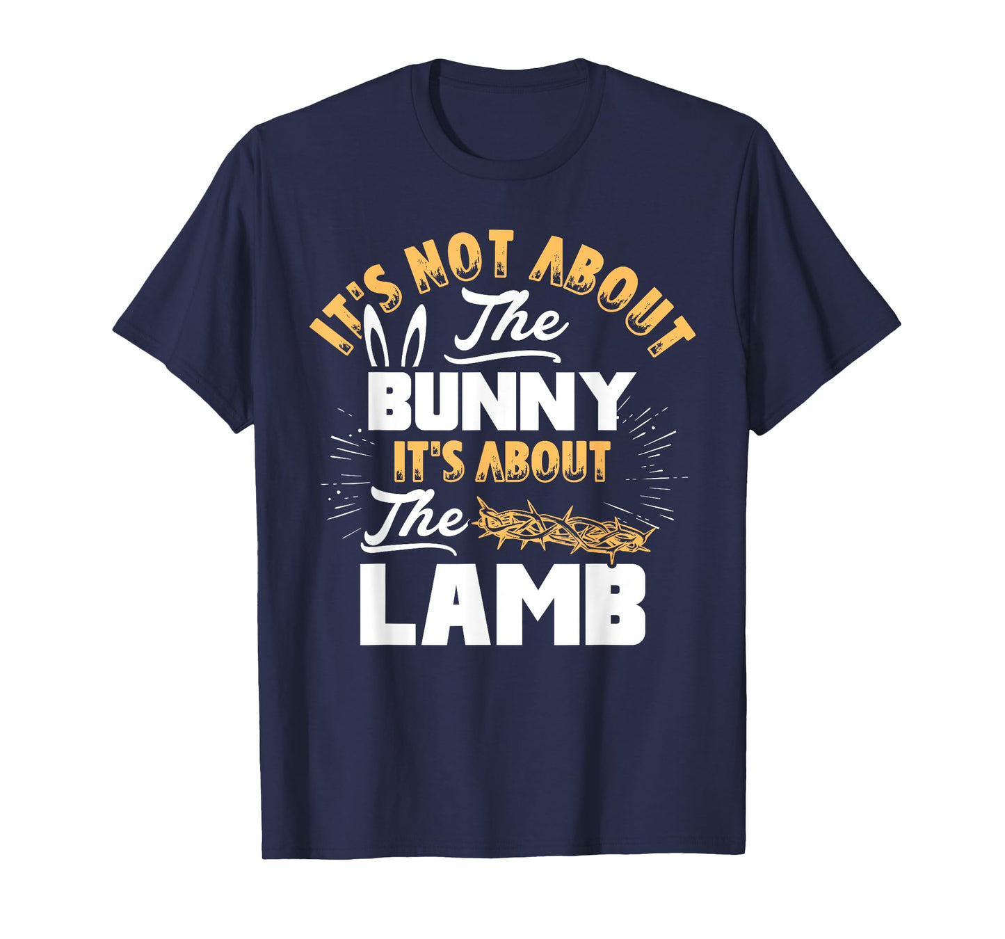 It's Not About The Bunny It's About The Lamb Funny Easter T-Shirt