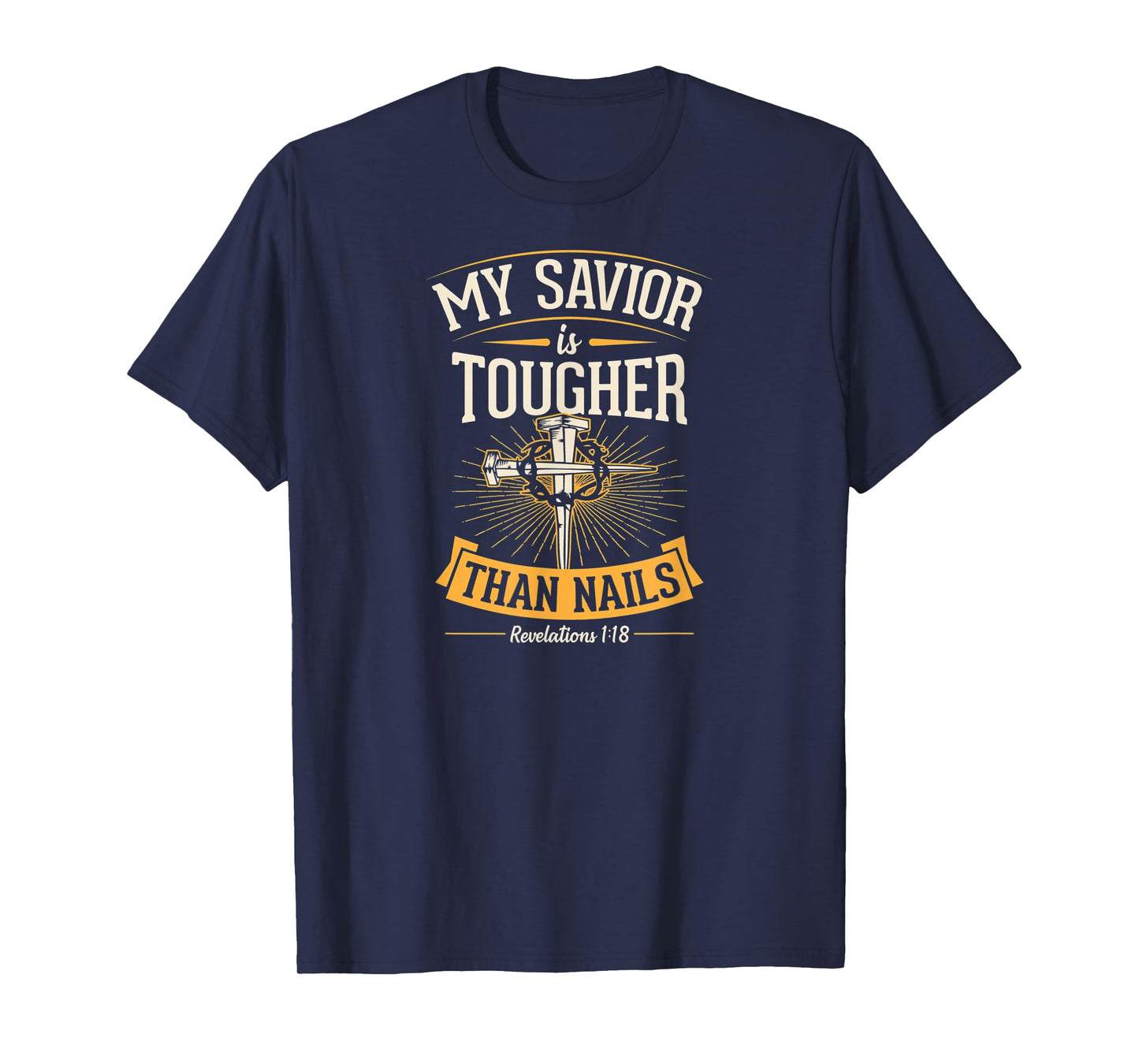 My Savior Is Tougher Than Nails Revelations 1 18 T-Shirt
