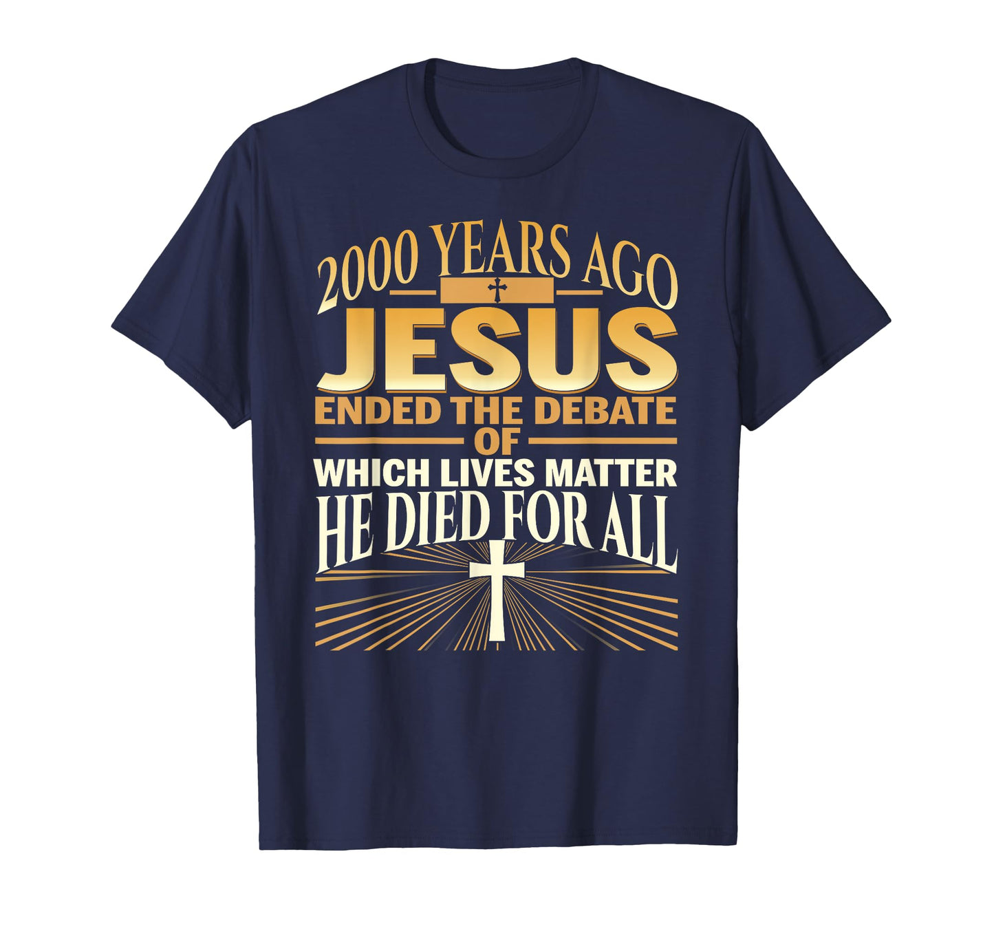 2000 Years Ago Jesus Ended The Debate Of Which Lives Matter T-Shirt