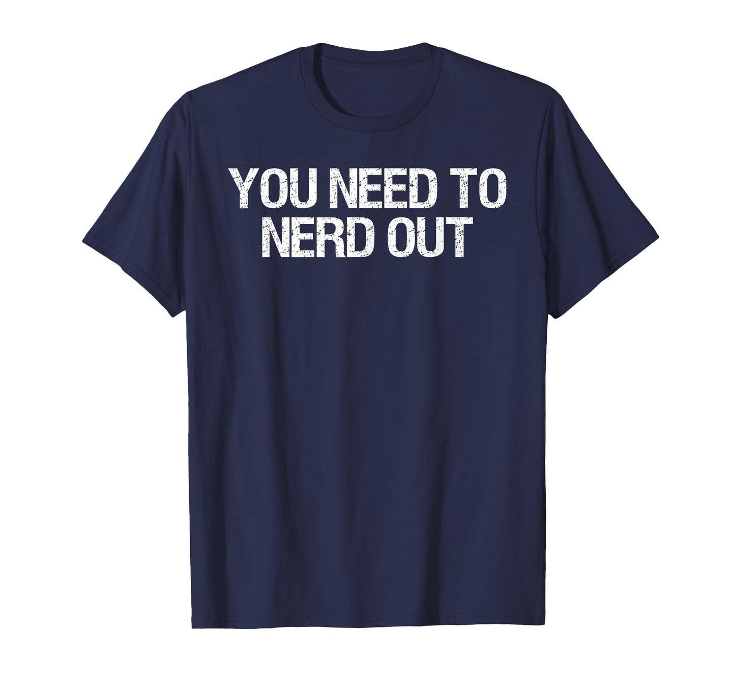 You Need to Nerd Out Nerd Humor Quote T-Shirt