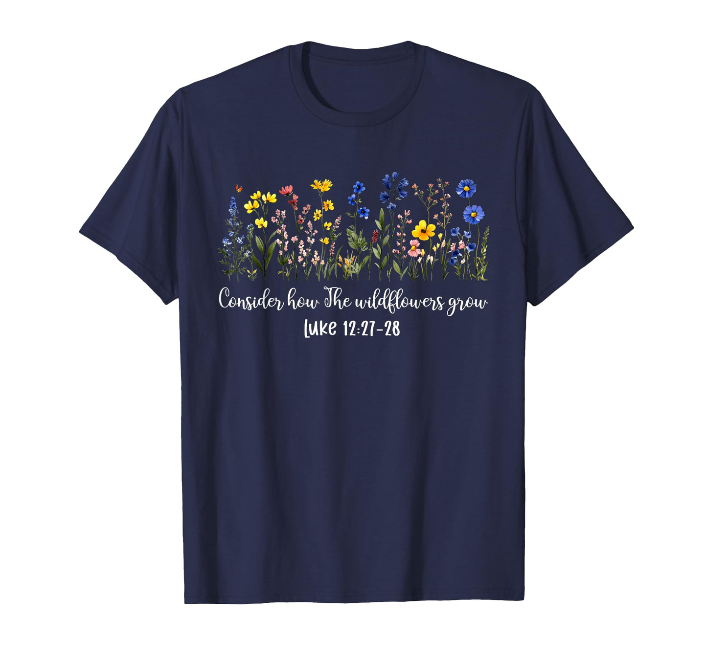 Consider How The Wildflowers Grow Inspirational Bible Verse T-Shirt