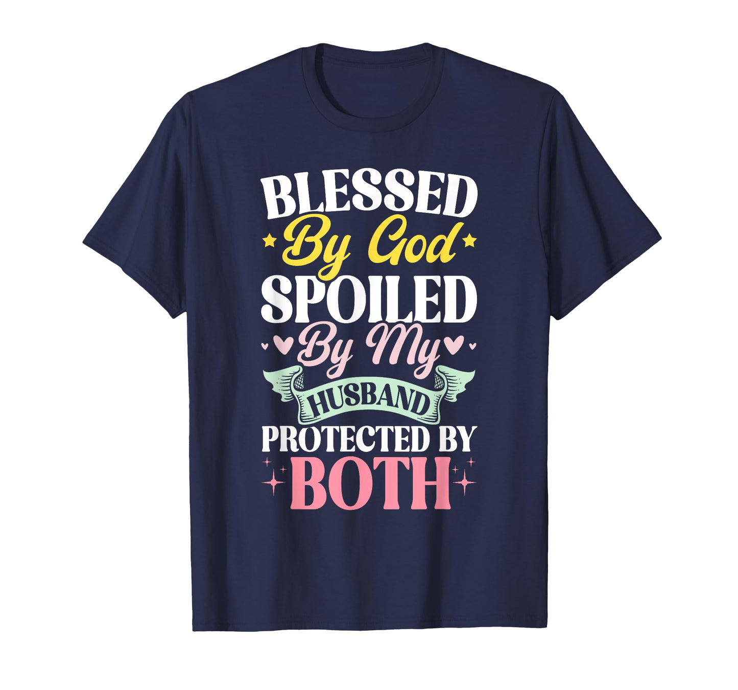 Blessed By God Spoiled By My Husband Protected By Both T-Shirt