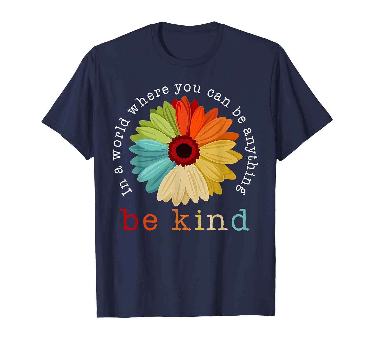 In A World Where You Can Be Any Thing Be Kind Kindness Day T-Shirt