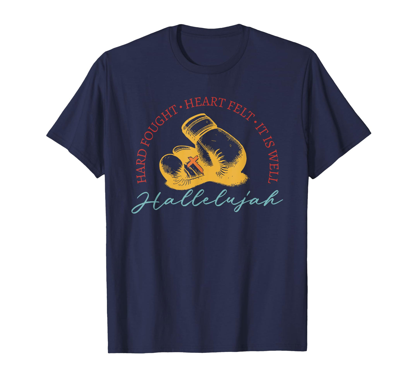 Hard Fought, Heart Felt, It Is Well Hallelujah Boxing T-Shirt