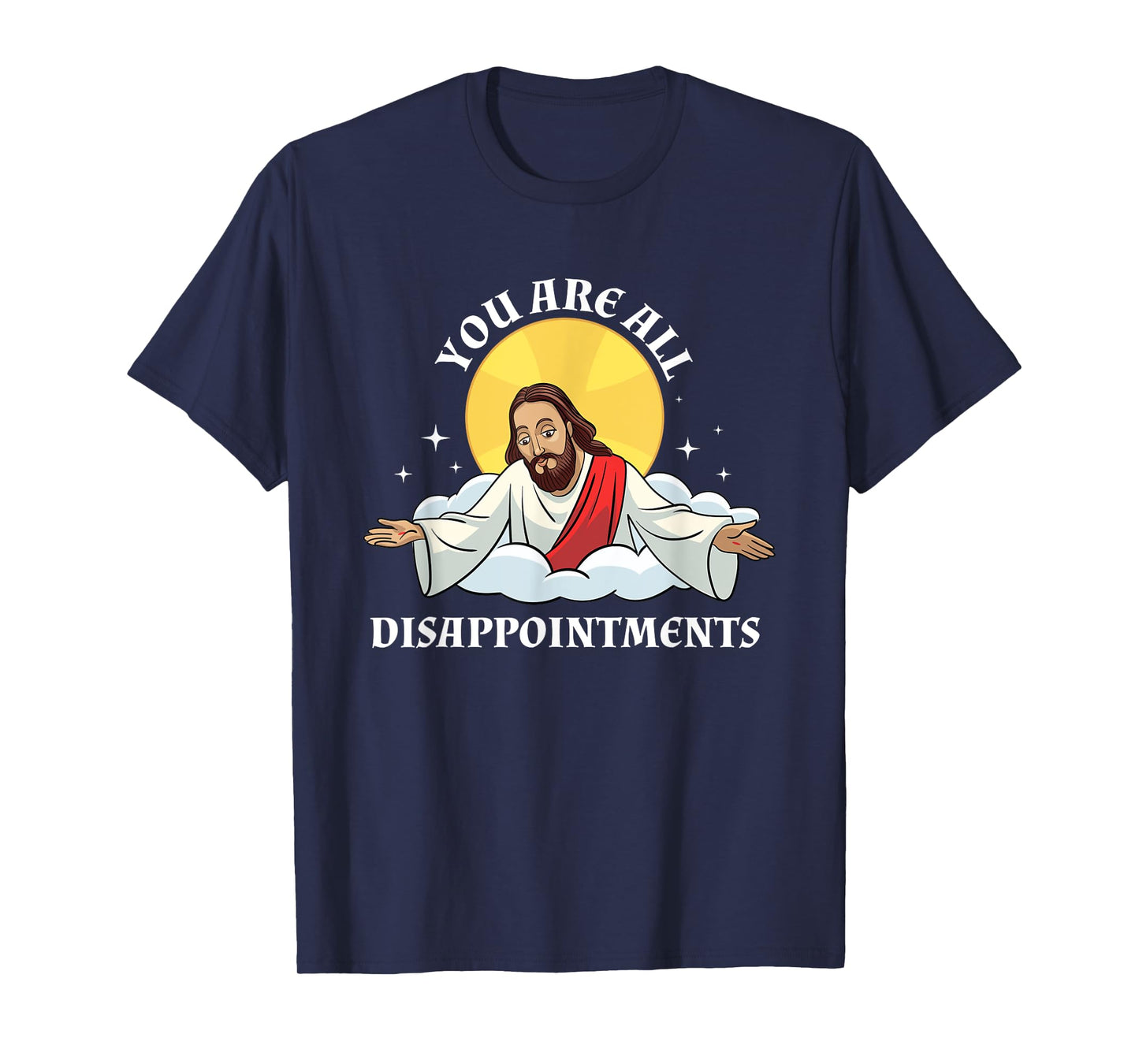 Jesus Christ Meme You Are All Disappointments Christian T-Shirt