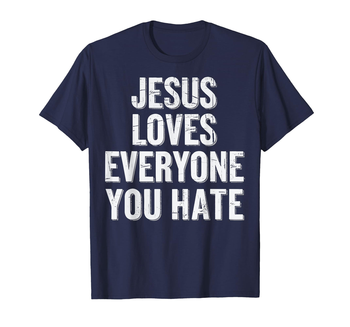 Jesus Loves Everyone You Hate T-Shirt