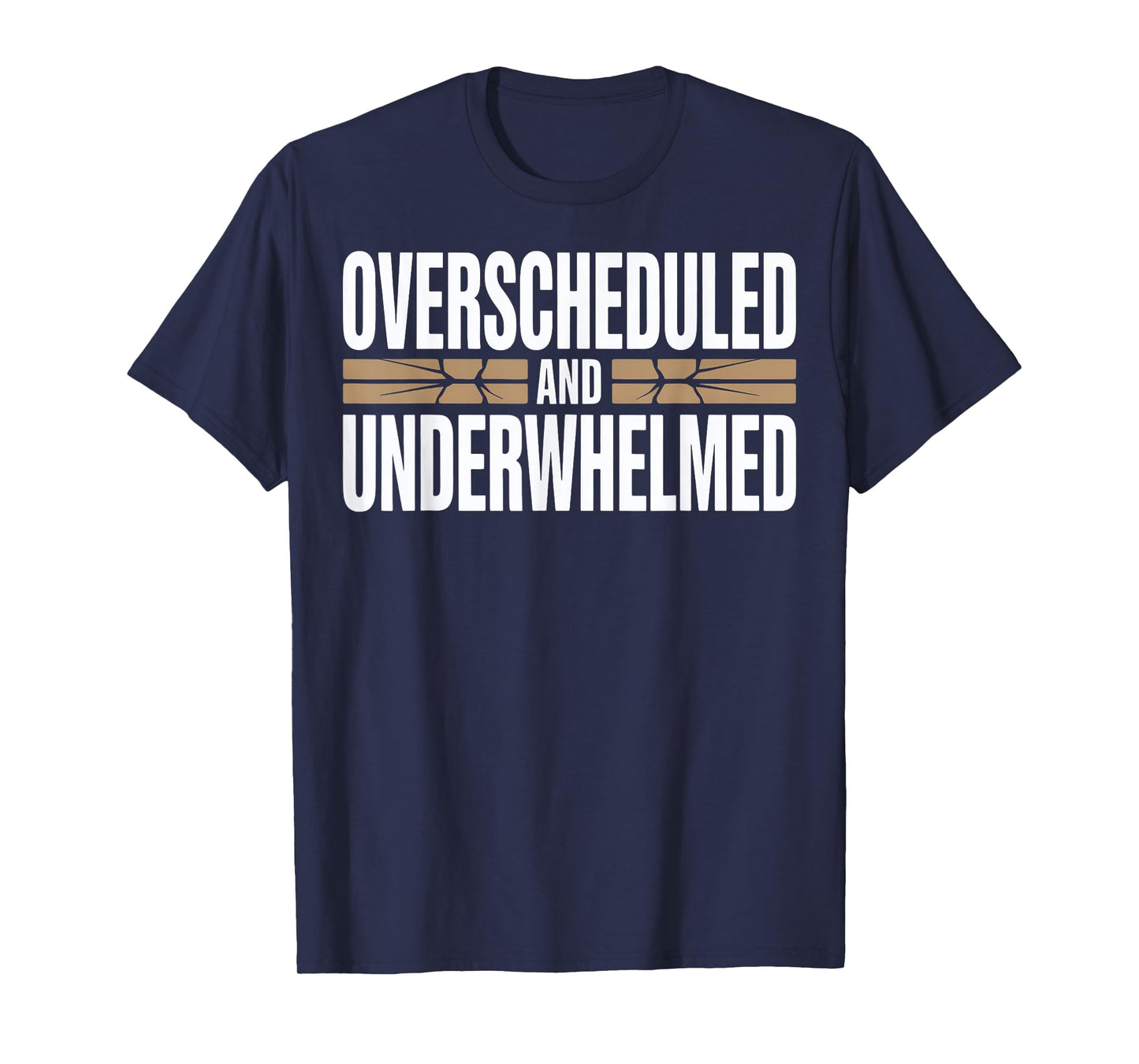 Overscheduled and Underwhelmed Sarcastic Quote T-Shirt