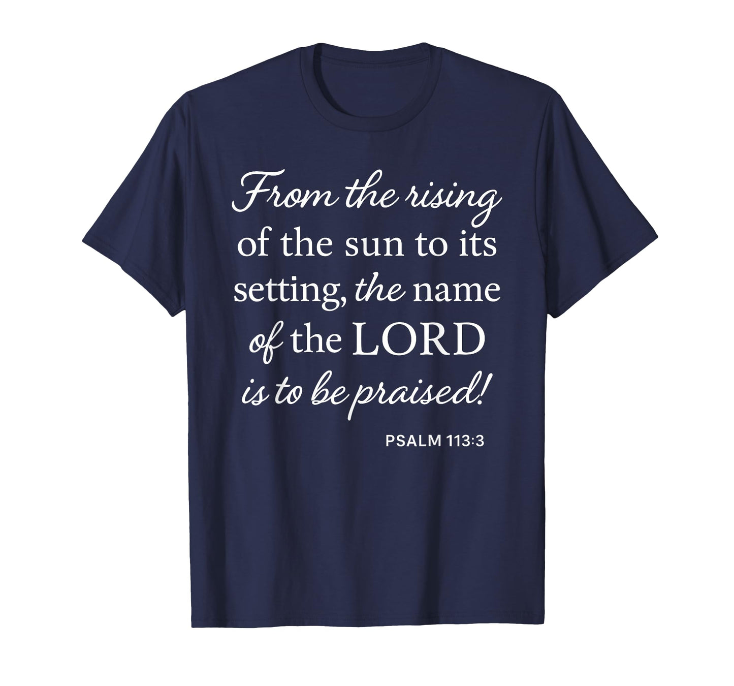 Psalm 113 3 from Rising of Sun to Setting Name Praised Bible T-Shirt