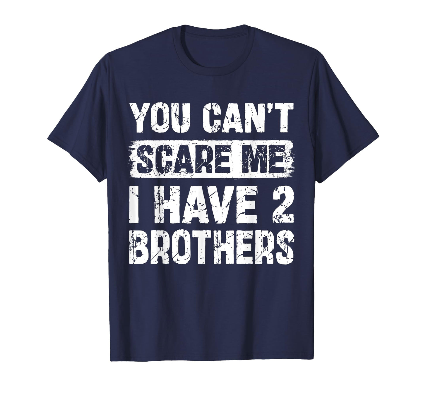 You Can't Scare Me I Have Two Brothers Funny Family T-Shirt