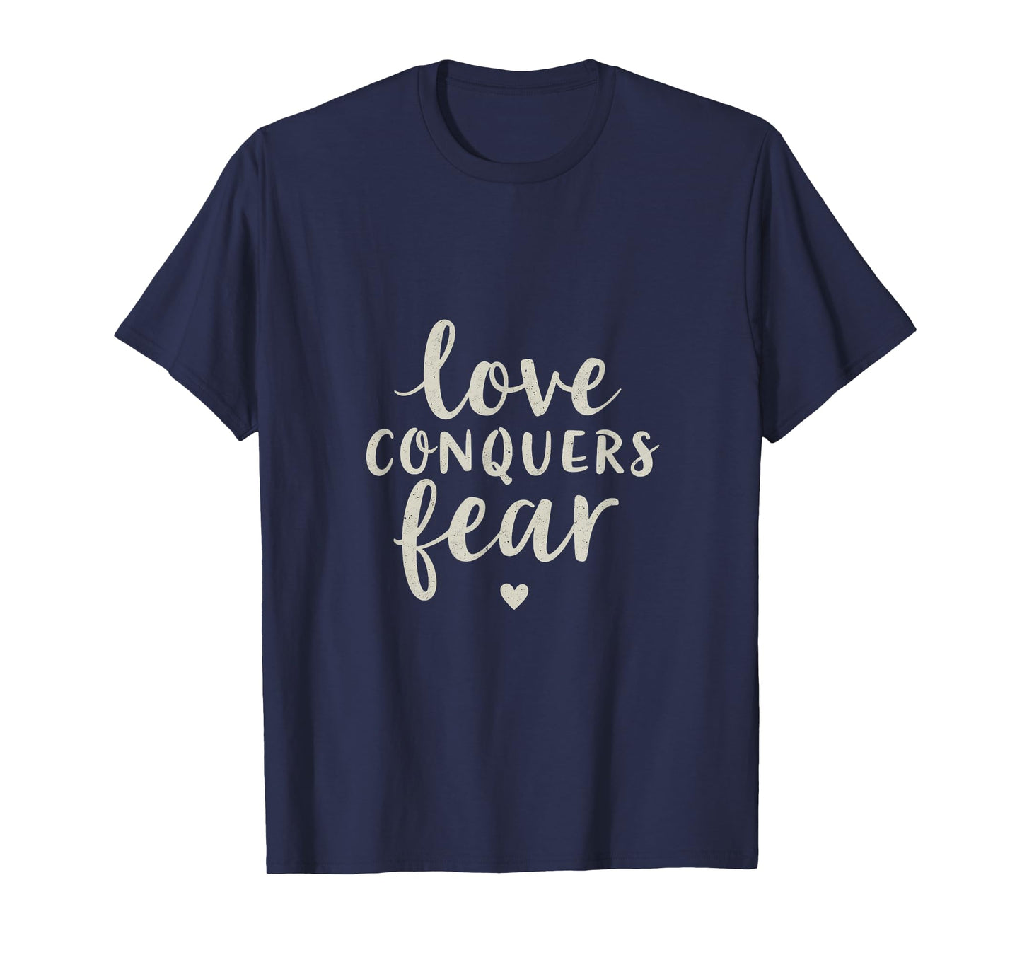 Love Conquers Fear Inspirational Message T-Shirt