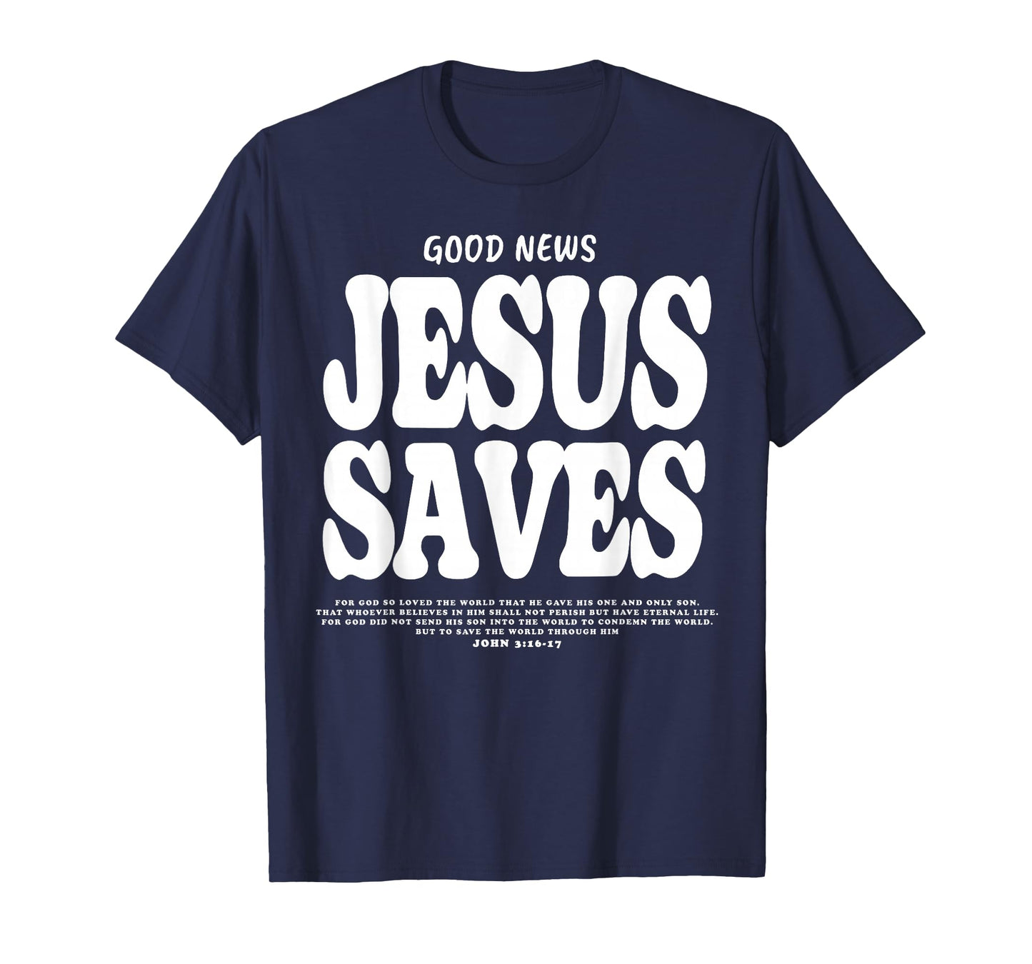 Good News Jesus Saves John 3:16 17 Bible Verse T-Shirt