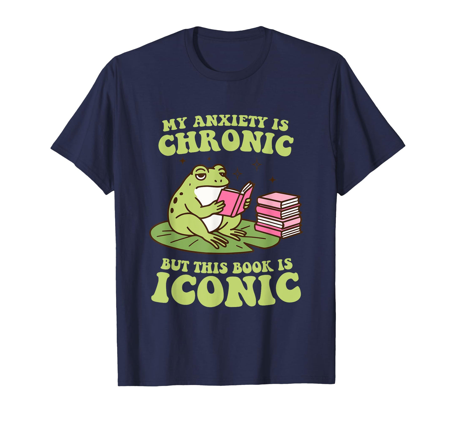 My Anxiety Is Chronic But This Book Is Iconic Funny Frog T-Shirt
