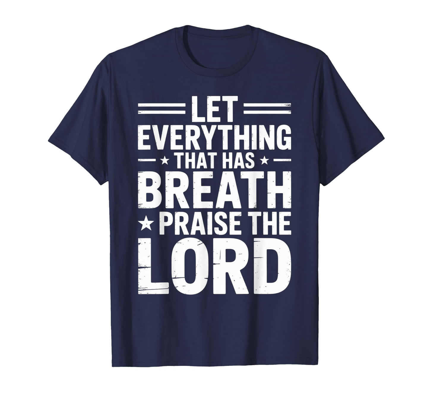 Praise The Lord Let Everything That Has Breath Psalm 150 6 T-Shirt