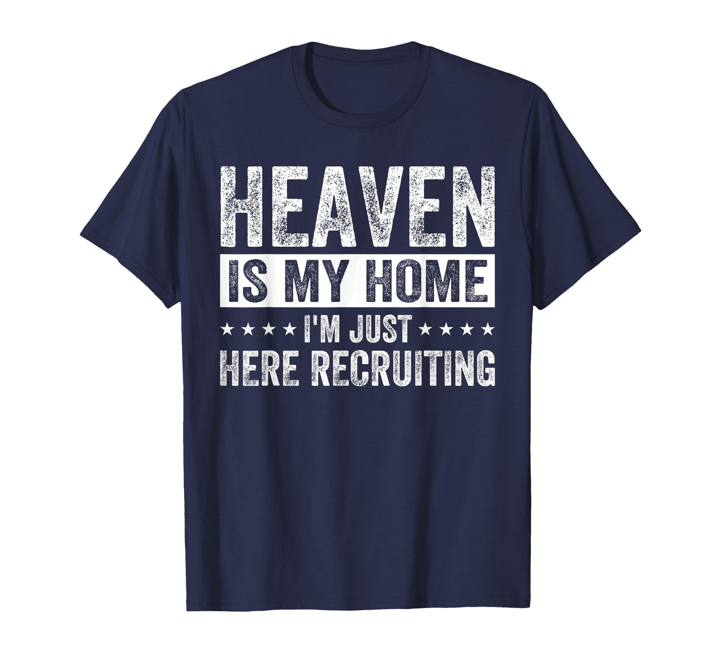 Jesus Heaven Is My Home I'm Just Here Recruiting Jesus T-Shirt