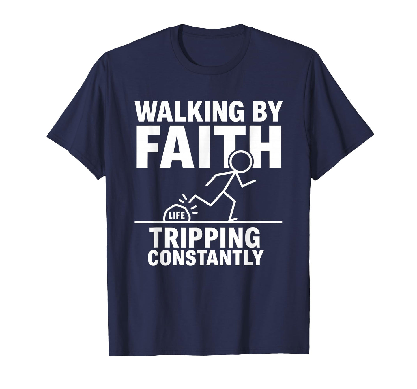 Walking by Faith Tripping Constantly T-Shirt