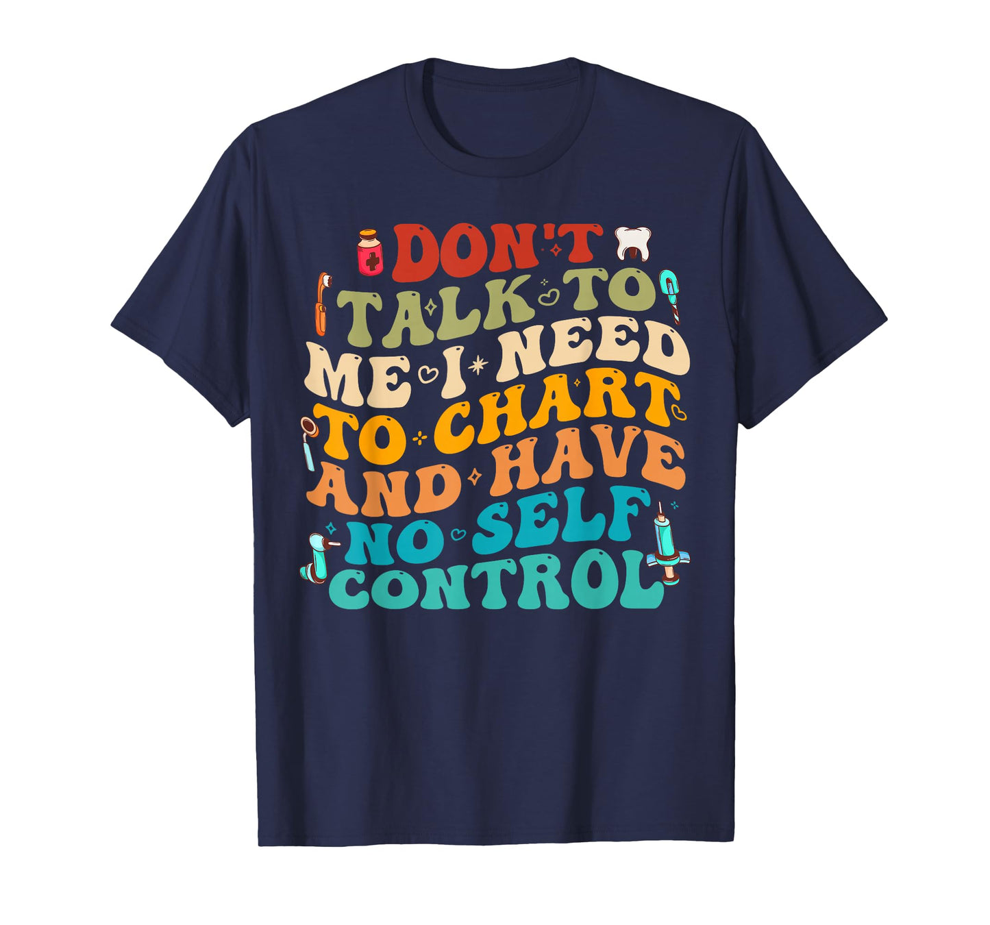 Don't Talk To Me I Need To Chart And Have No Self Control T-Shirt