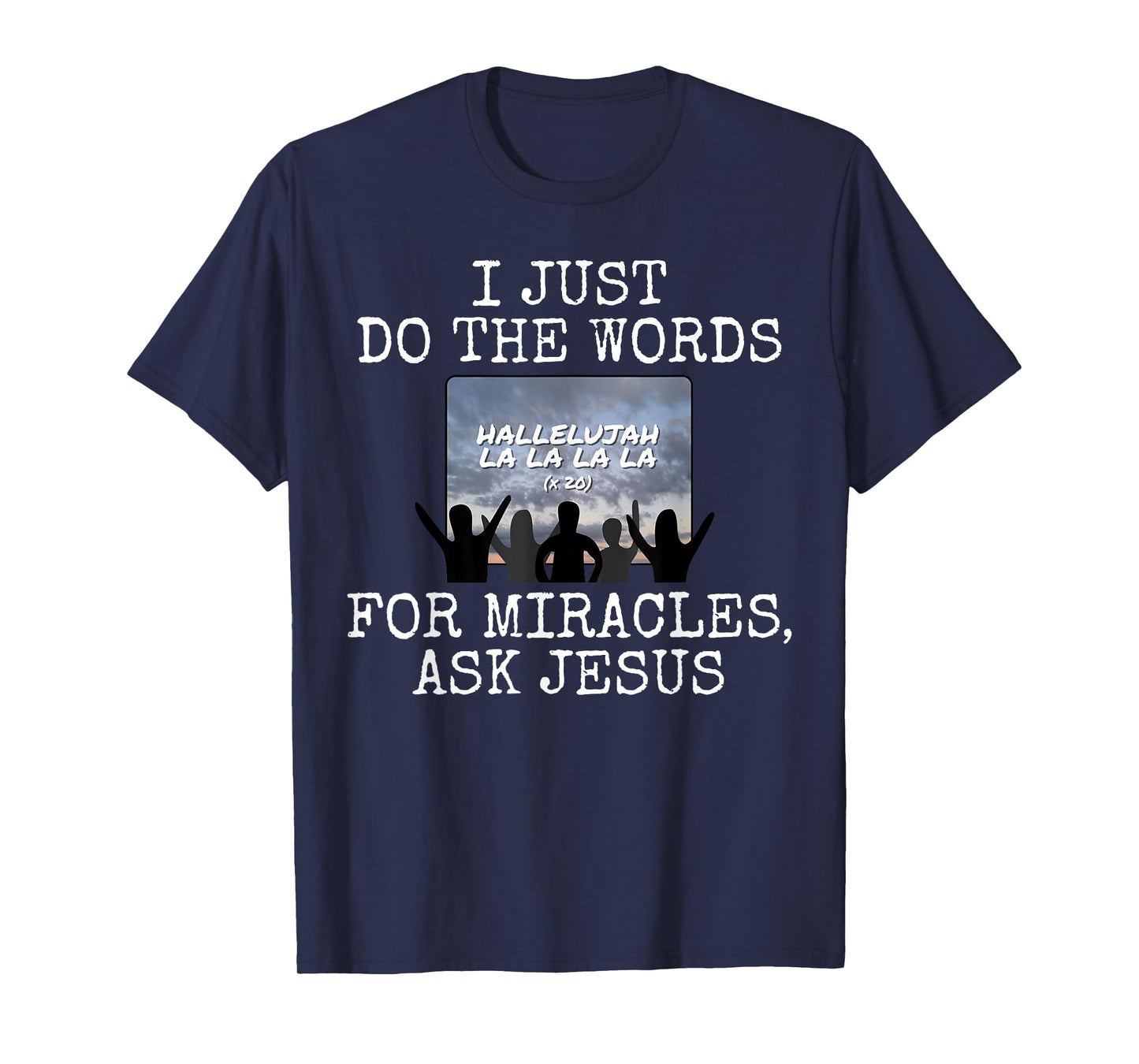 I Just Do The Words, For Miracles Ask Jesus, Church Media T-Shirt
