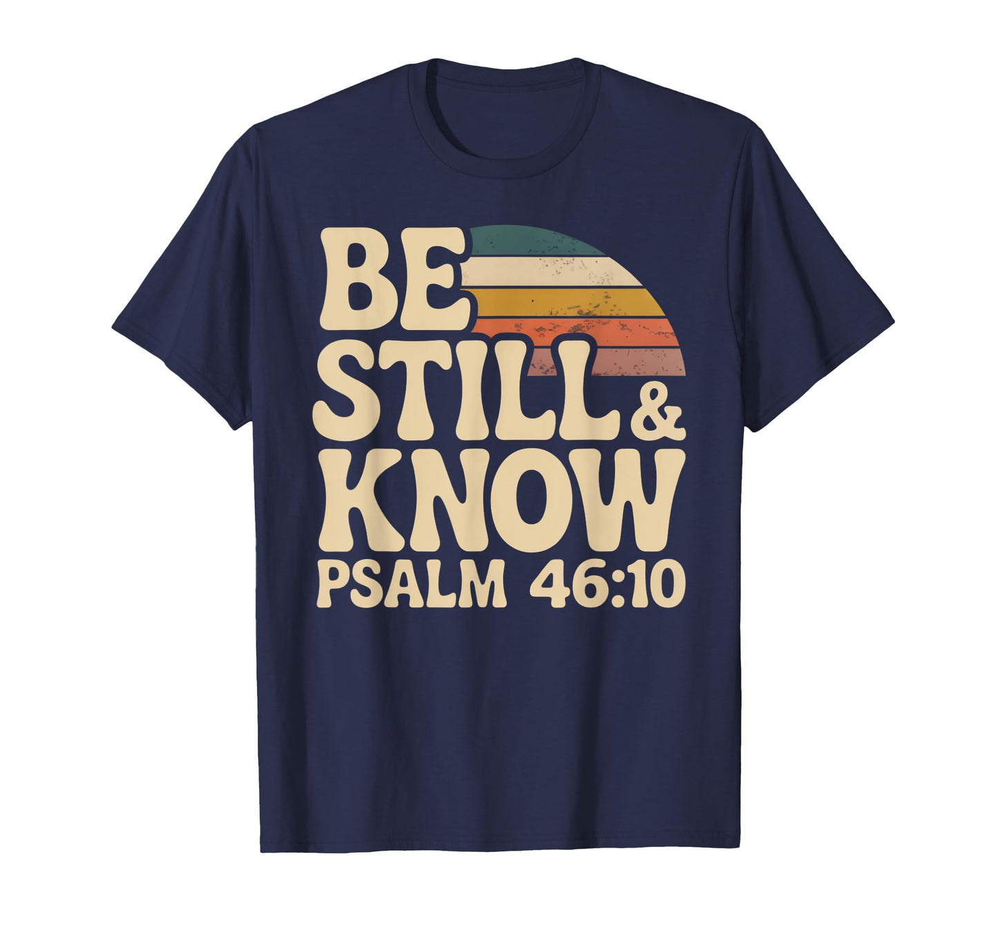 Be Still and Know Psalm 46:10 T-Shirt