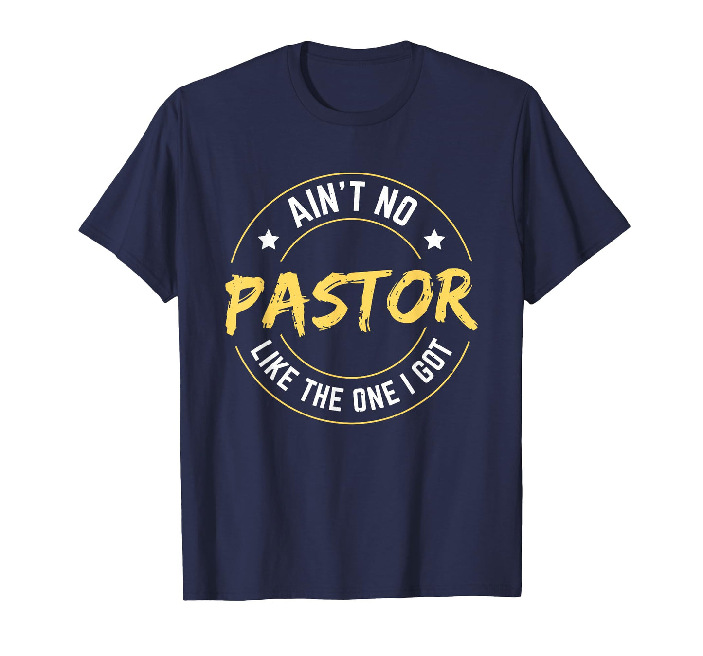 Ain't No Pastor Like The One I Got T-Shirt