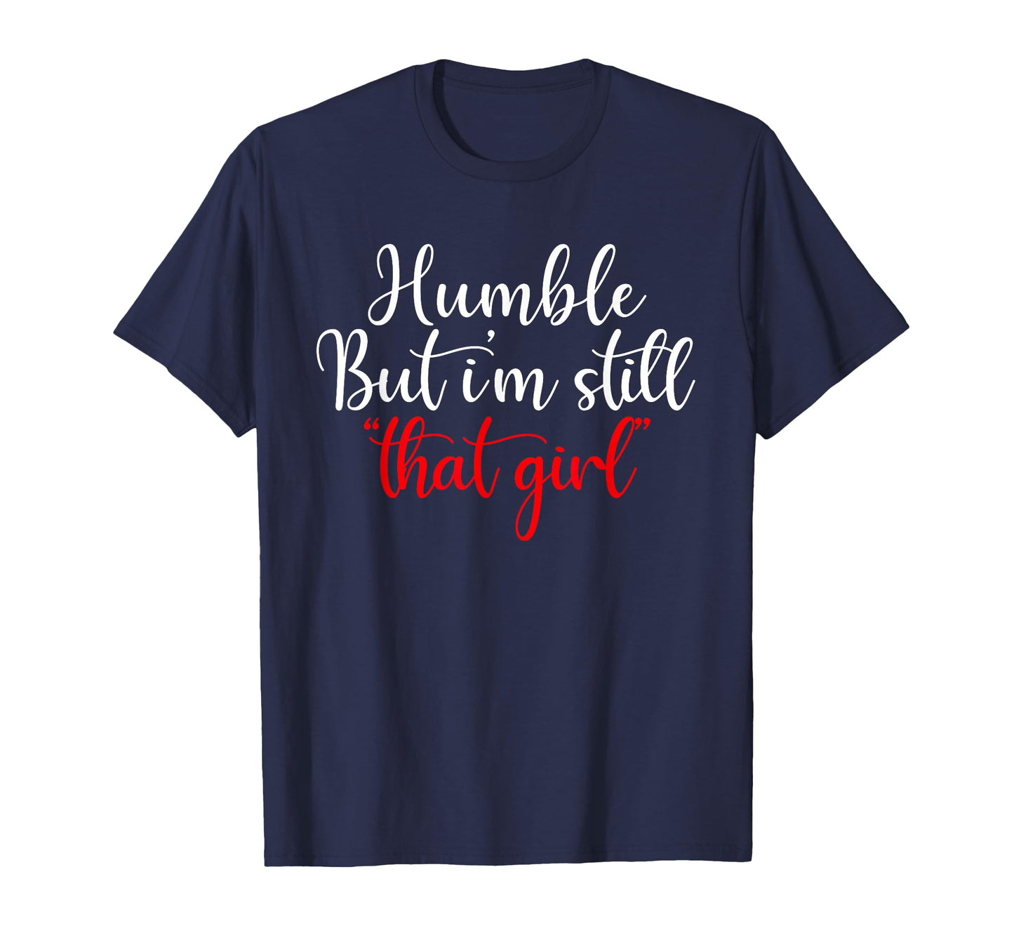 Humble But I'm Still That Girl Funny Saying T-Shirt