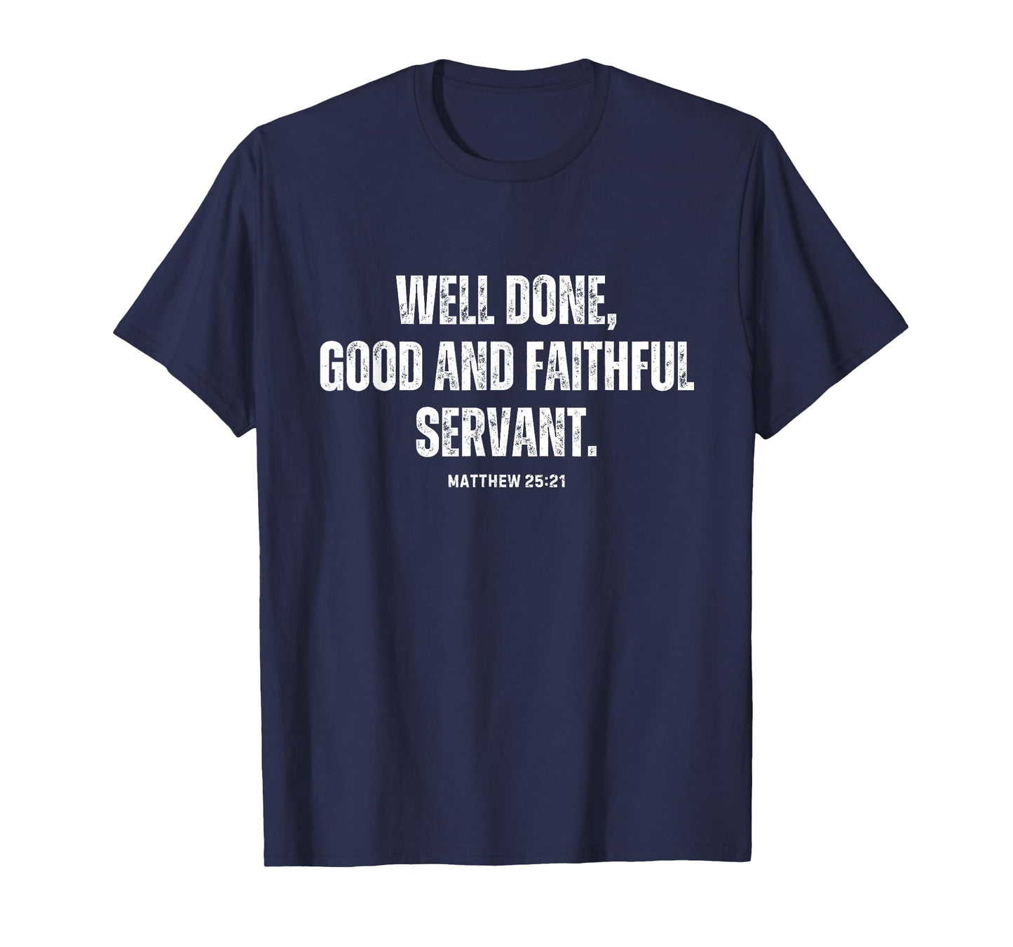 Matthew 25:21 Well Done, Good and Faithful Servant T-Shirt