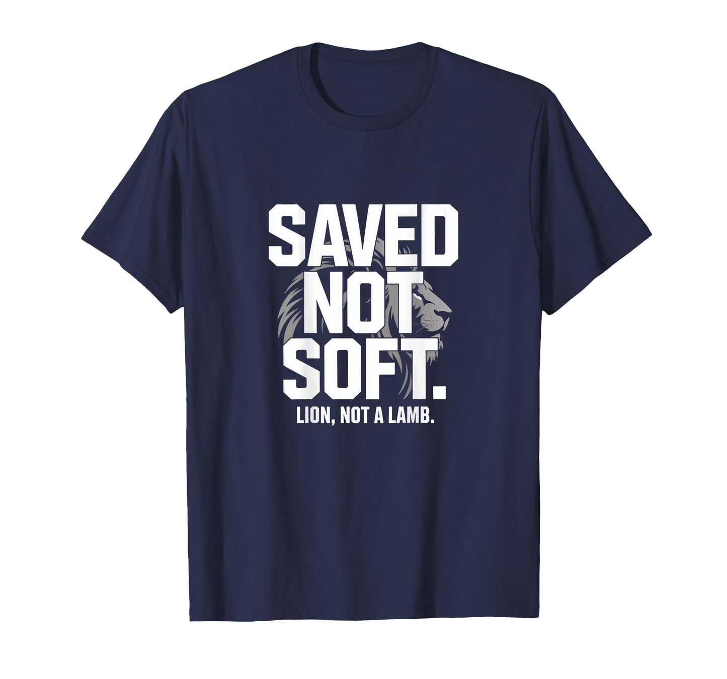 Saved Not Soft Lion Not A Lamb Christian Bold Backprint T-Shirt