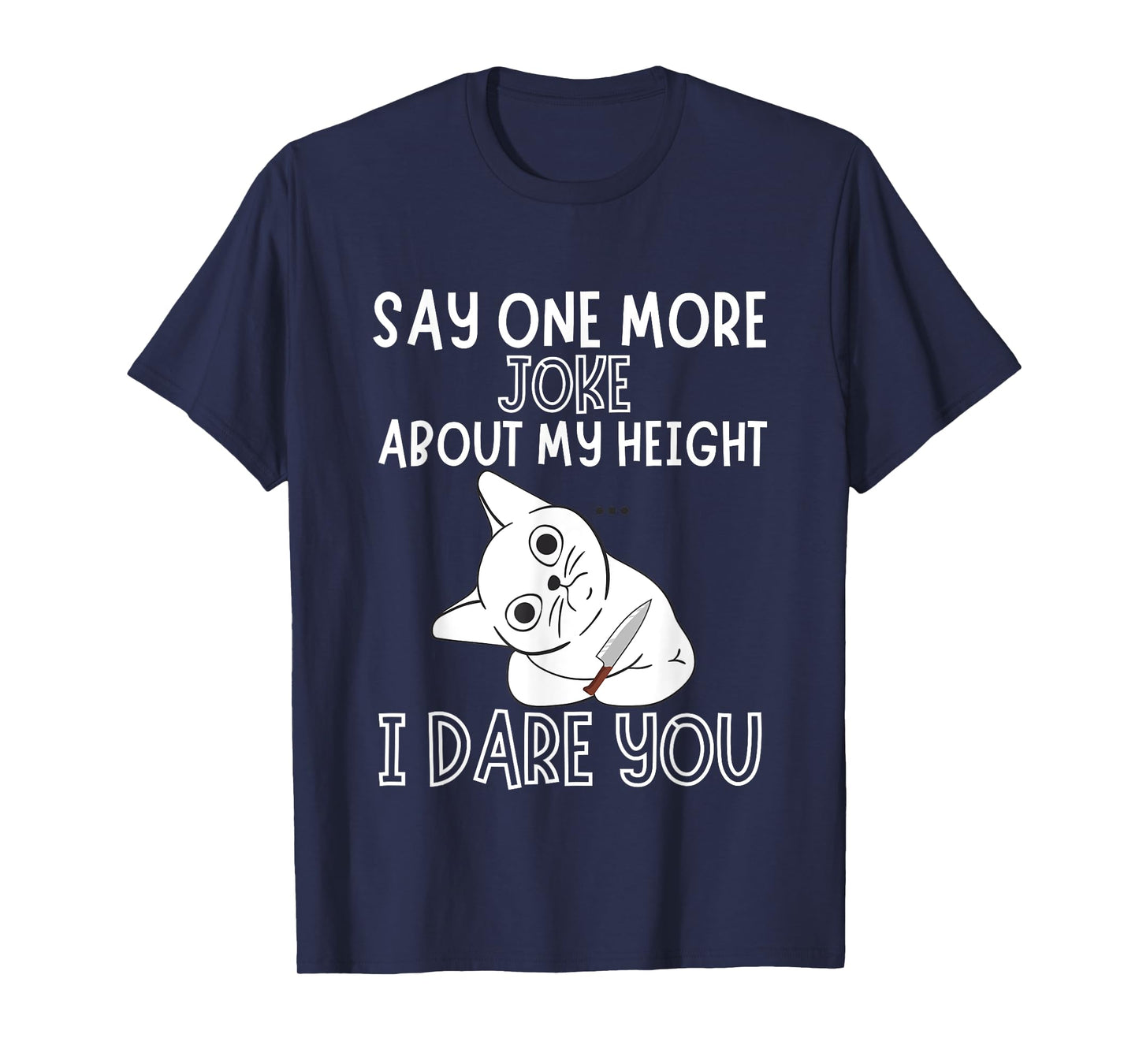 Say One More Joke About My Height I Dare You Funny Humor T-Shirt