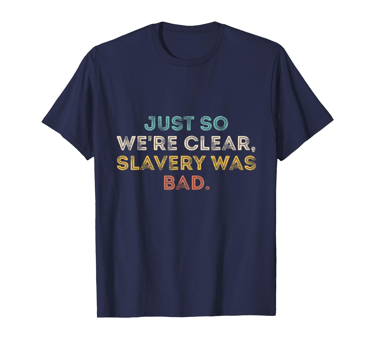 Just So We're Clear, Slavery was Bad Funny Saying T-Shirt
