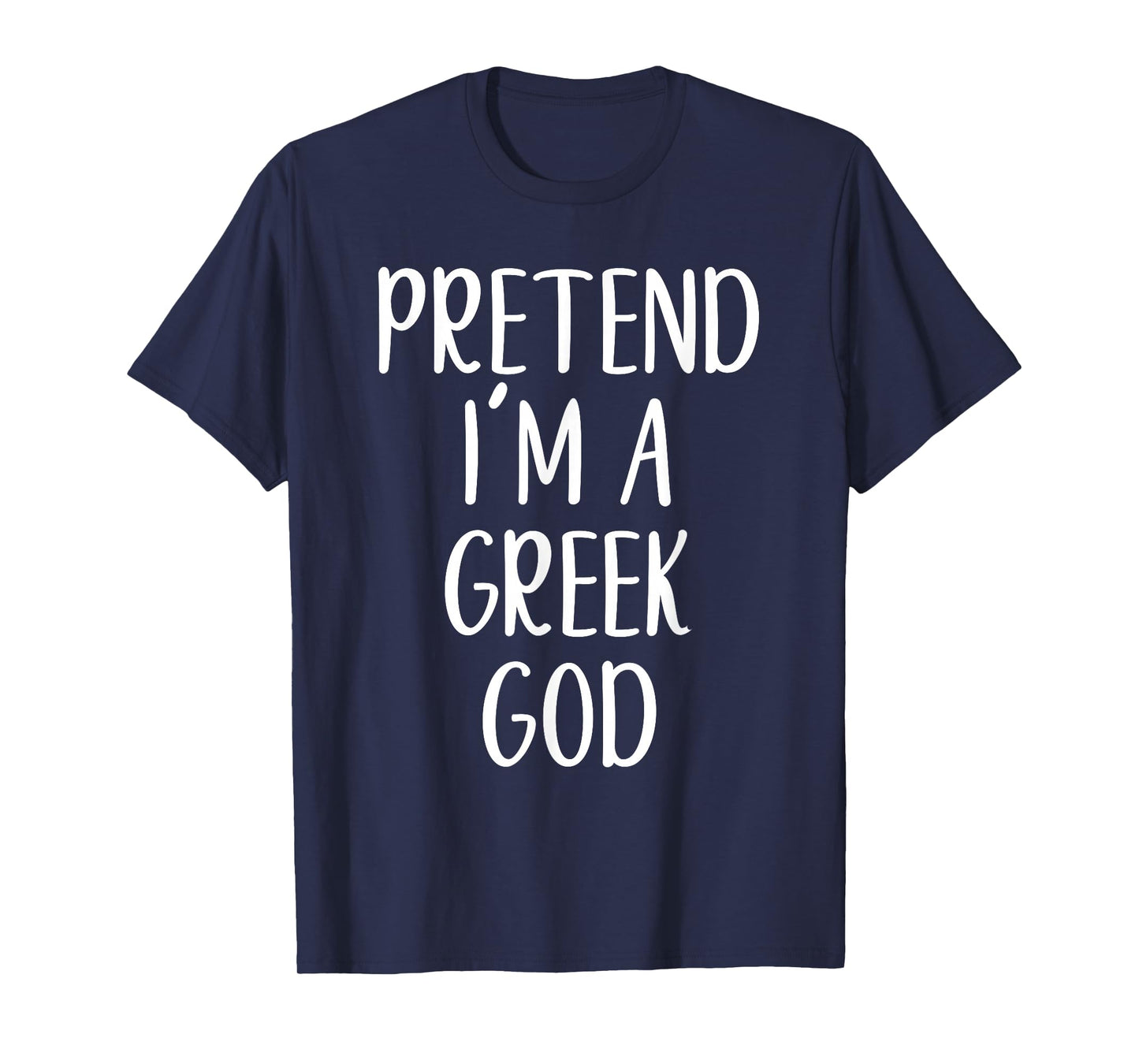 Pretend I'm A Greek God Costume Halloween Easy Adult Kid T-Shirt