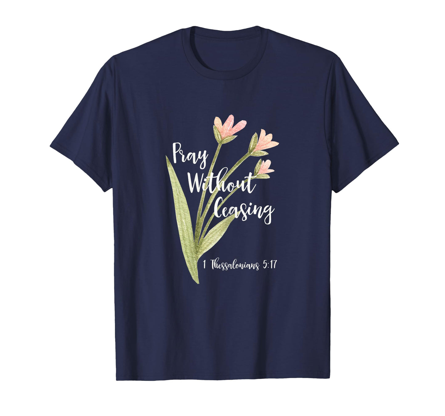 "Pray Without Ceasing" 1 Thessalonians 5:17 T-Shirt T-Shirt