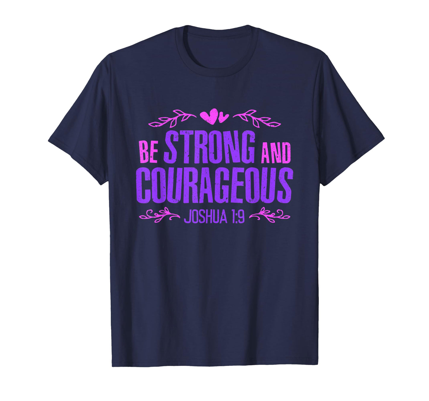 Be Strong and Courageous Bible Strength Courage Joshua 1:9 T-Shirt